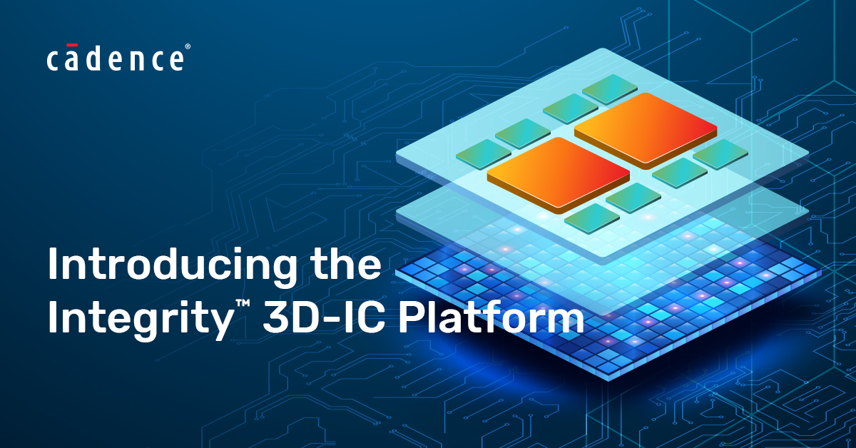 קיידנס מאיצה את החדשנות של פיתוח מערכות  עם השקת הפלטפורמה פורצת הדרך Integrity 3D-IC
